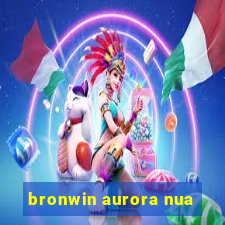 bronwin aurora nua